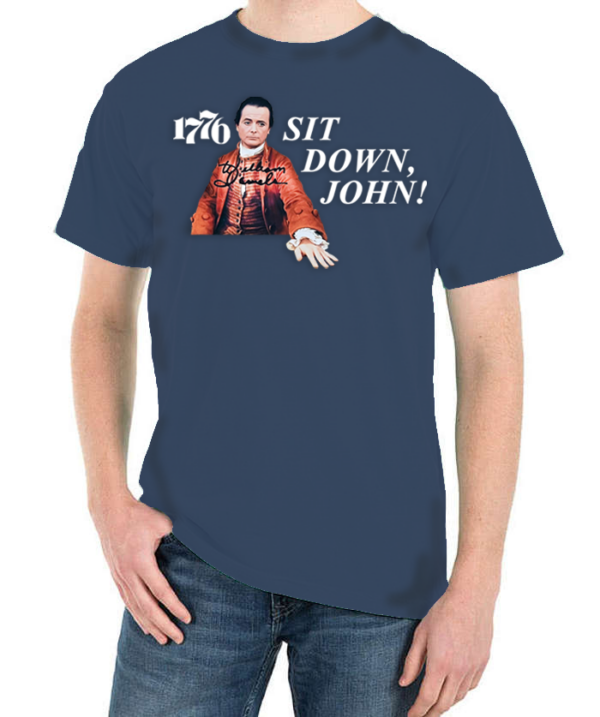 Limited Edition 1776 "Sit Down, John" Original Design Tee Shirt
