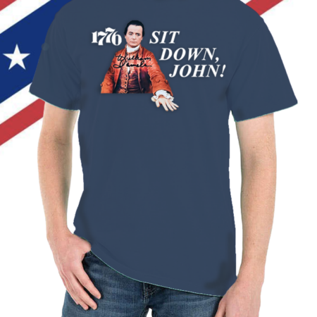 Limited Edition 1776 "Sit Down, John" Original Design Tee Shirt HAND SIGNED