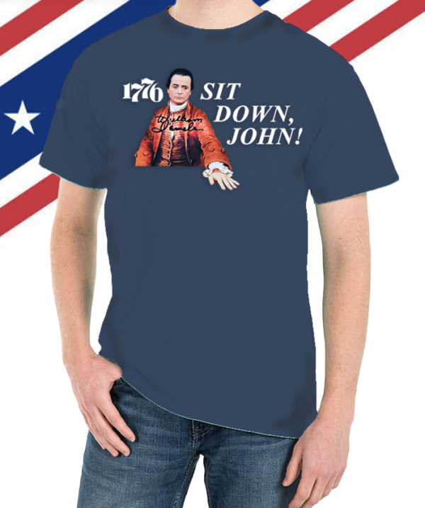 Limited Edition 1776 "Sit Down, John" Original Design Tee Shirt HAND SIGNED